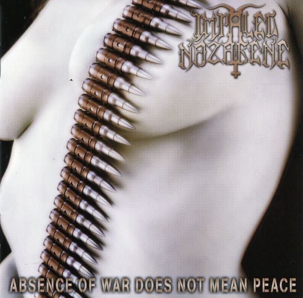 IMPALED NAZARENE - Absence Of War Does Not Mean Peace - CD