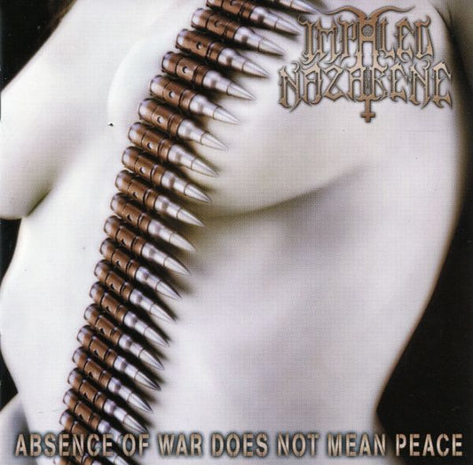 IMPALED NAZARENE - Absence Of War Does Not Mean Peace - CD
