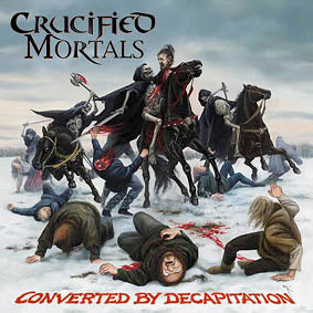 Crucified Mortals - Converted By Decapitation