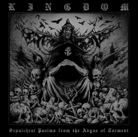 KINGDOM - Sepulchral Psalms from the Abyss of Torment CD