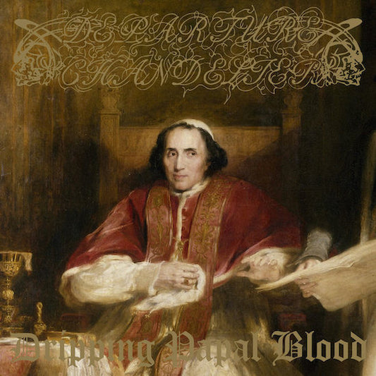 DEPARTURE CHANDELIER Dripping Papal Blood LP