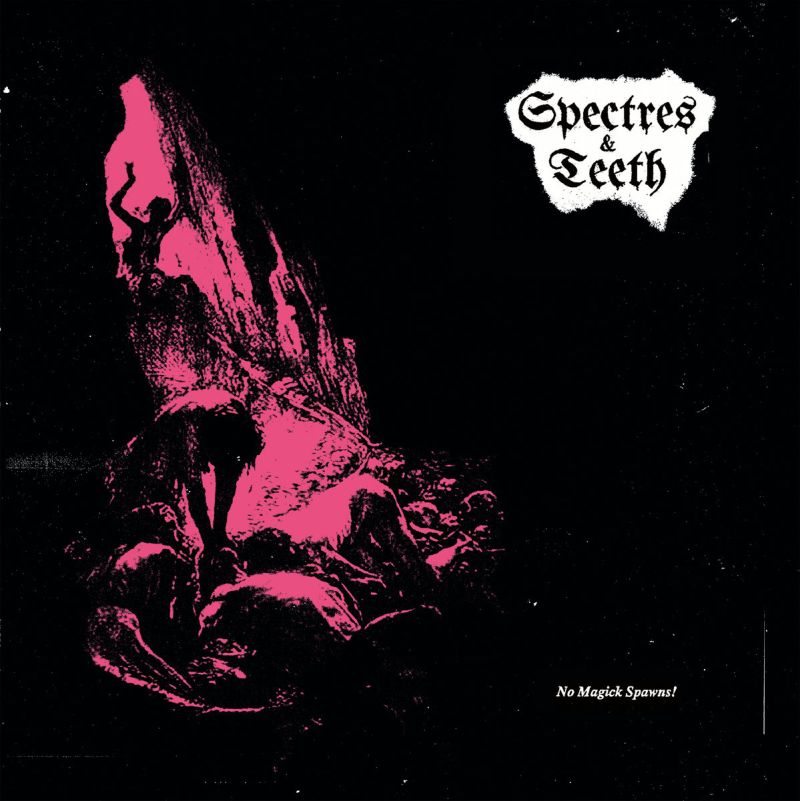 SPECTRES & TEETH No Magick Spawn! LP