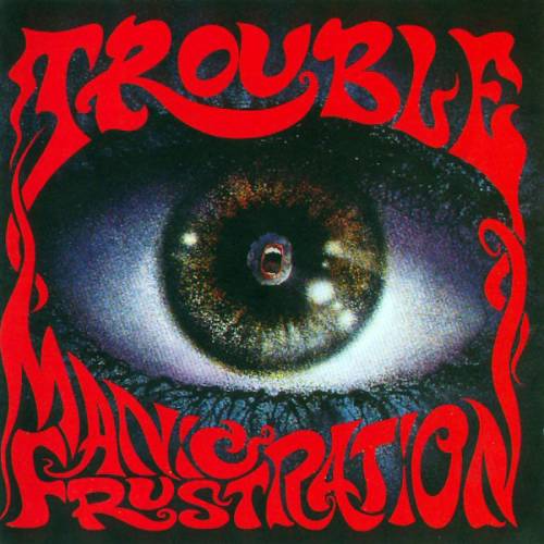 TROUBLE Manic Frustration CD